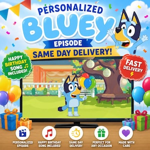 May include: A promotional image for a personalized Bluey episode. The image features the Bluey character holding balloons in front of a TV screen. Text includes "Personalized Bluey Episode," "Happy Birthday Song Included," and "Same Day Delivery!" Colorful balloons and gift boxes are also present.