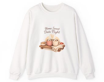 Home Sweet Date Night Sweatshirt | cozy couple, date night at home