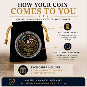 May include: A black velvet drawstring pouch containing a circular coin with a clear protective capsule. The coin features an American flag, a bald eagle, and the text "LAND OF THE FREE BECAUSE OF THE BRAVE 1776". The image includes text detailing the packaging.