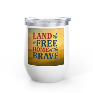 Patriotic Wine Tumbler, 12oz | Land of Free Home of Brave | Great Gift for July 4th, Memorial Day, BBQs, Outdoor Gatherings