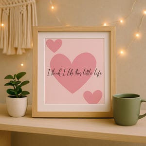 I Think I Like This Little Life | Pink Heart Printable Wall Art • Positive Quote Digital Download • Instant Download Home Décor