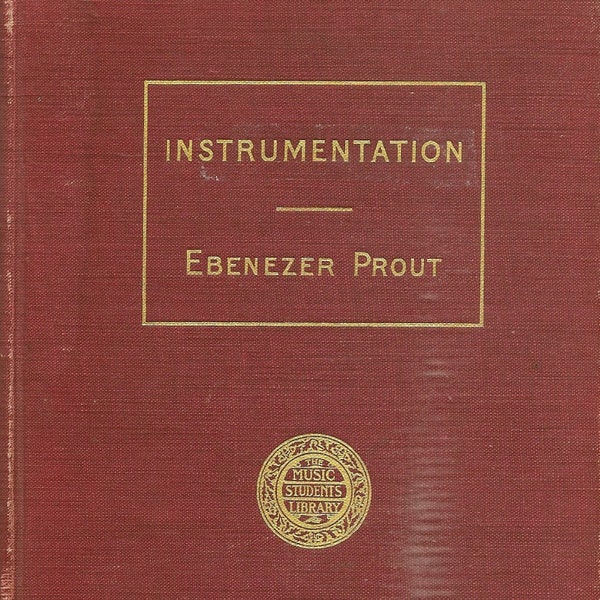 Instrumentation by Ebenezer Prout The Music Students Library Oliver Ditson Company Vintage 1944 Music Book