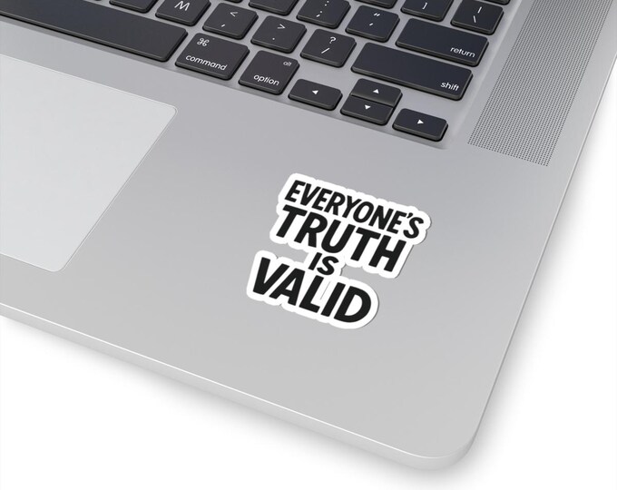 Empowering Stickers - "Everyone's Truth is Valid" | Laptop Decal, Journal Accessory, Gift for Activists, Self-Love Decor