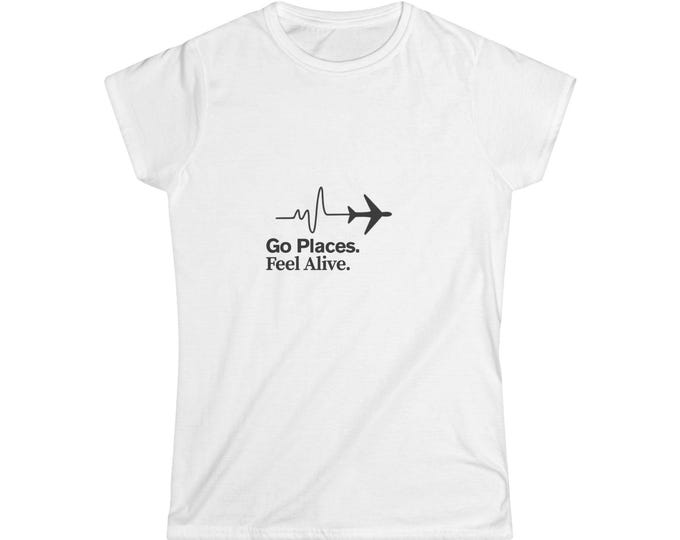 Travel-Inspired Women's Tee - "Go Places Feel Alive" Adventure Shirt, Comfortable Casual Travel Top