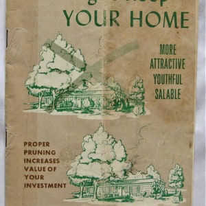 May include: A vintage pamphlet titled "Pruning to Keep Your Home More Attractive, Youthful, Salable." The pamphlet features illustrations of houses with trees and text about proper pruning and increasing the value of your investment. The pamphlet is from Sears, Roebuck and Co. and was printed in the U.S.A.