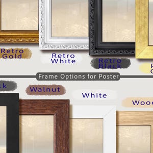 May include: Image showcasing various poster frame options. Frames include Retro Gold, Retro White, Retro Black, Pure Gold, Black, Walnut, White, and Wood. Text reads "Frame Options for Poster".