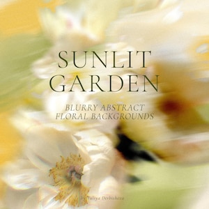 Könnte beinhalten: Verschwommener abstrakter Blumengrund mit weißen und gelben Blumen. Der Text "SUNLIT GARDEN" ist in dunkler grüner Schrift dargestellt, darunter "BLURRY ABSTRACT FLORAL BACKGROUNDS". Der Name des Künstlers, "by Yuliya Derbisheva", steht unten.