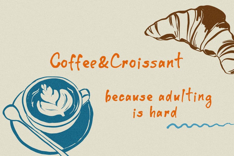 Op de afbeelding: Illustratie met een koffiekopje met latte art, een croissant en de tekst "Coffee & Croissant because adulting is hard" in het oranje. Het koffiekopje en de schotel zijn blauw.