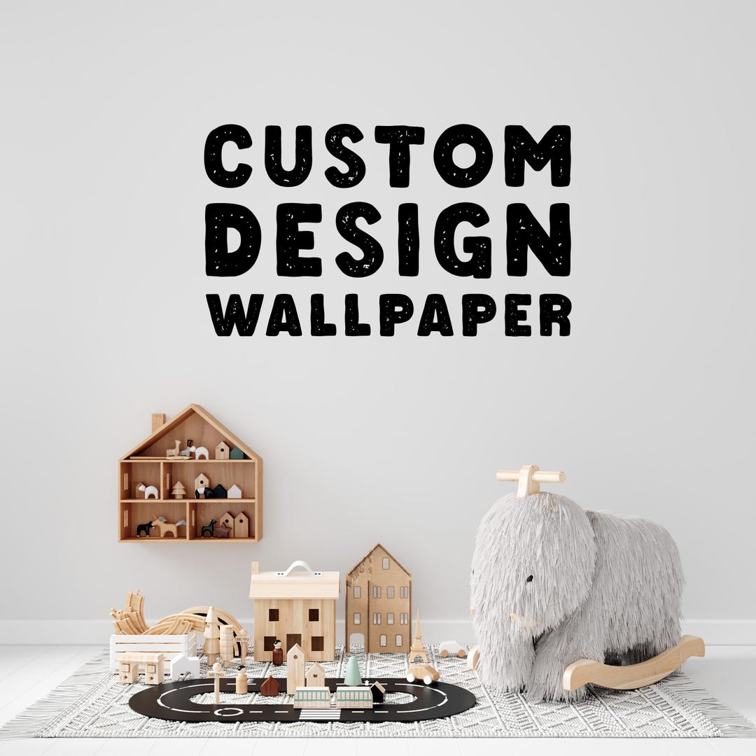 Custom Design Wallpaper, Custom Order Mural, Customizable Wallpaper ...