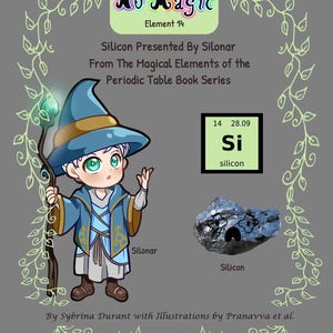 May include: An educational illustration from the "Magical Elements of the Periodic Table Book Series". It features a cartoon wizard, Silonar, and a sample of silicon. The image includes the text "No Metal No Magic".