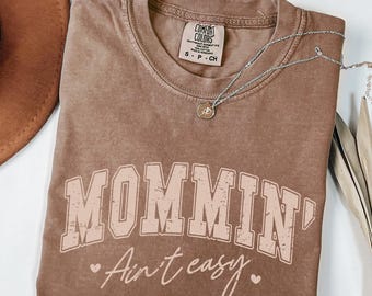 Comfort Colors® Mommin' Ain't Easy Shirt, Mother’s Day Gift For Mom, Motherhood Tee