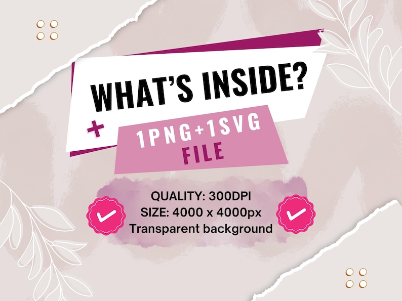 May include: A digital graphic design image with the text "WHAT'S INSIDE?" in bold black letters. Below, it states "1PNG+1SVG FILE". The image also includes details about the quality, size, and background type.