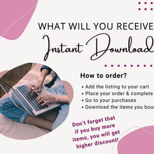 May include: An image with text that reads "WHAT WILL YOU RECEIVE? Instant Download." The image also includes instructions on how to order and a reminder about discounts. A person is using a laptop.