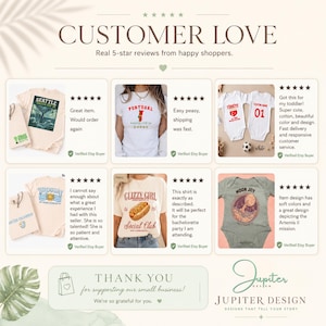 May include: A collage of six customer reviews featuring various t-shirts and baby bodysuits with graphic prints. Each section displays a five-star rating, a photo of the apparel, and a written review. The text includes CUSTOMER LOVE, THANK YOU, and JUPITER DESIGN.
