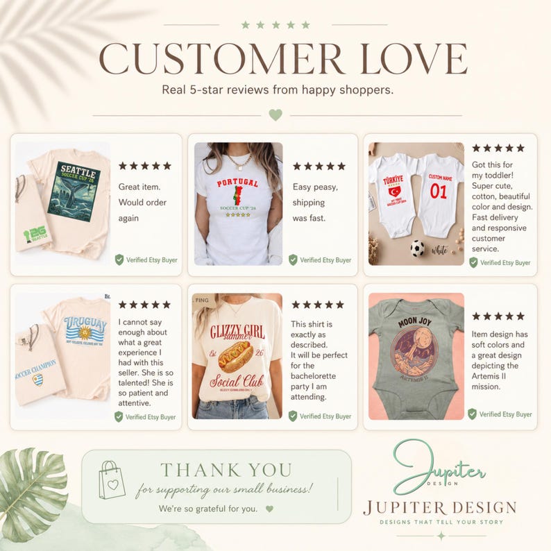 May include: A collage of six customer reviews featuring various t-shirts and baby bodysuits with graphic prints. Each section displays a five-star rating, a photo of the apparel, and a written review. The text includes CUSTOMER LOVE, THANK YOU, and JUPITER DESIGN.