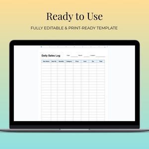 May include: A laptop displays a "Daily Sales Log" template. The screen shows a grid with columns for item name, quantity, price, and more. Above the template, the text reads "Ready to Use" and "FULLY EDITABLE & PRINT-READY TEMPLATE".
