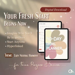 May include: Digital download graphic with the text "Your Fresh Start Begins Now." The image features two tablets displaying a goal planner. The text includes "90-Day Goal Planner" and "Theme: Cozy Neutral Harmony."