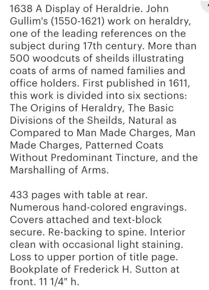 May include: Text from a book titled "1638 A Display of Heraldrie" by John Gullim. The book, published in 1611, discusses heraldry with over 500 woodcuts of coats of arms. The book is 11 1/4 inches high.