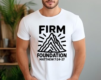 Firm Foundation Christian Tee: Unisex Scripture Shirt