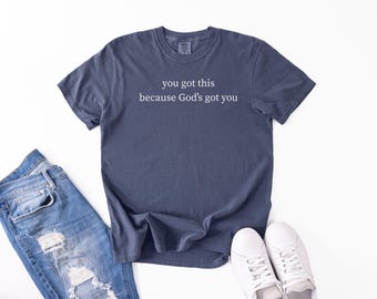 You Got This Because God's T-Shirt: Inspirational Christian Apparel