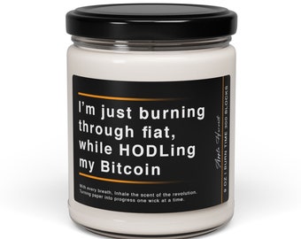 Bitcoin Candle - "I'm just bruning through fiat, while HODLing my Bitcoin" - Various scents 9oz - 300 Blocks burn time - BTC enthusiast gift
