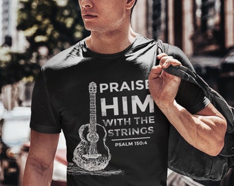 Loben Sie ihn mit den Streichern T-Shirt, Gitarren-Geschenke, christliche T-Shirts, Anbetung, Bibel-Vers, Gitarren-Hemd - Unisex