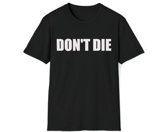 Don't Die Shirt - Longevity - Cosplay - Survival - T-shirt - Sweatshirt - Hoodie - Reverse aging - Gag Funny Meme Shirt - Unisex