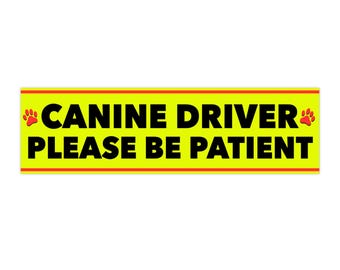 Canine Driver Please Be Patient Bumper Sticker | Funny Dog Car Decal | Pet Lover Car Magnet Alternative | Waterproof Vinyl Auto Sticker