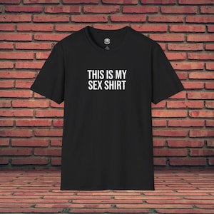 Funny T-Shirt | This Is My Sex Shirt | Funny Quote | Funny Party Costume | Meme Graphic Tee | Dark Humor | Offensive Adult Joke | Gag Gift