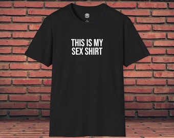 Funny T-Shirt | This Is My Sex Shirt | Funny Quote | Funny Party Costume | Meme Graphic Tee | Dark Humor | Offensive Adult Joke | Gag Gift