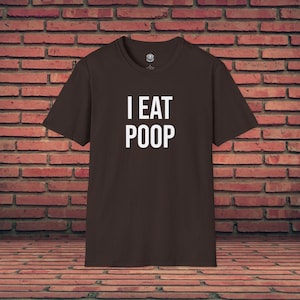 Funny T-Shirt | I Eat Poop | Bathroom Humor | Offensive Shirt | Funny Quote | Sarcastic T-Shirt | Meme Graphic Tee | Toilet Joke | Gag Gift