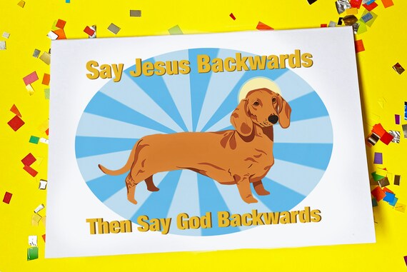 Say Jesus And God Backwards Sausage Dog Daschund Blank Etsy Say Jesus And God Backwards Sausage Dog Daschund Blank Etsy
