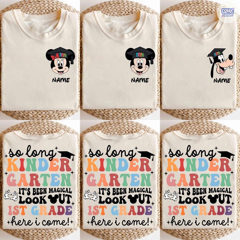 May include: Cream-colored t-shirts with graduation-themed designs. Some shirts feature Mickey Mouse or Goofy wearing graduation caps with "2026" and the name. Other shirts say "So long Kinder Garten" and "1st Grade + here I come!"