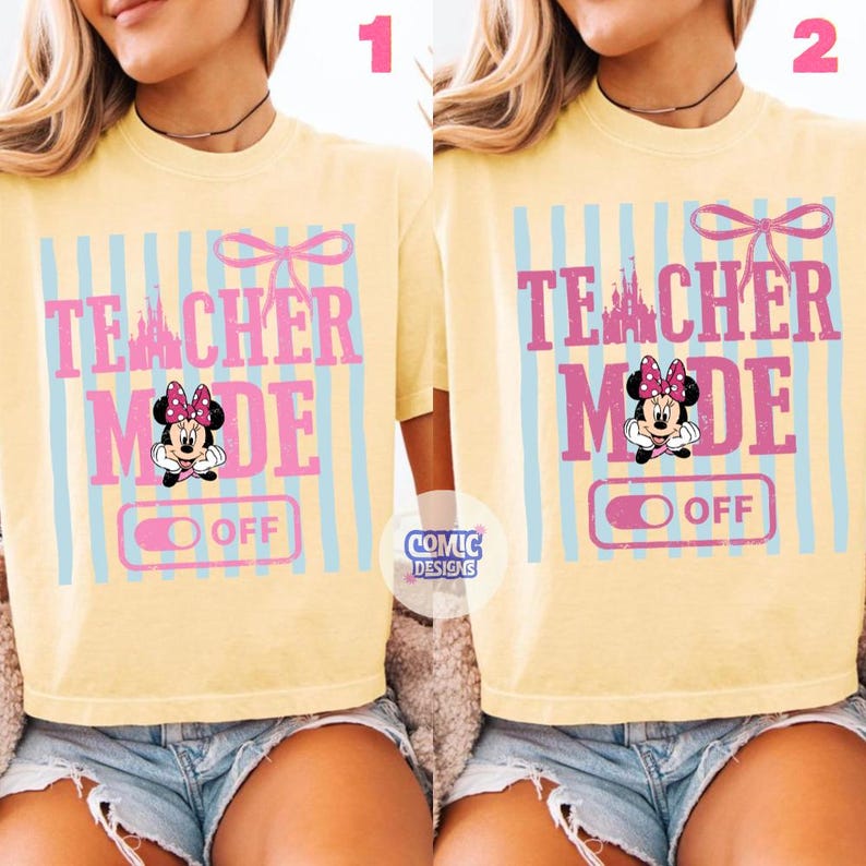 May include: A light yellow t-shirt with the text "TEACHER MODE OFF" in pink, with a Minnie Mouse graphic and a castle silhouette. The design includes light blue vertical stripes and a pink bow.