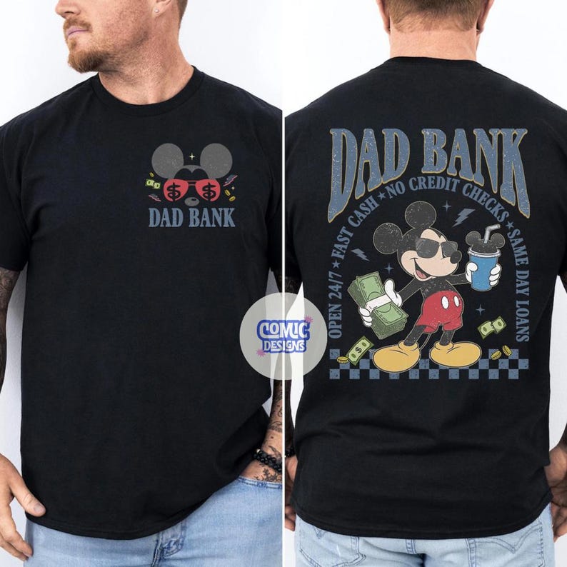 May include: Black t-shirt with a front graphic of Mickey Mouse ears with dollar signs and the words "DAD BANK". The back of the shirt features Mickey Mouse holding money and a drink, with text that reads "DAD BANK, Open 24/7, Fast Cash, No Credit Checks, Same Day Loans".