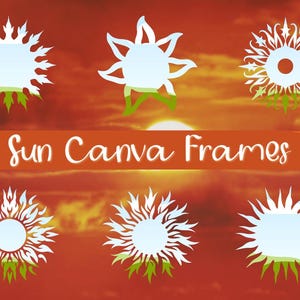 May include: An image featuring six white sun designs with various styles, set against a vibrant orange and red sunset backdrop. The text "Sun Canva Frames" is displayed on an orange banner. The sun designs have green accents.