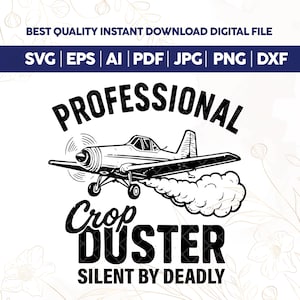 May include: Black and white graphic of a crop duster airplane with the words "PROFESSIONAL Crop DUSTER SILENT BY DEADLY". The image also includes file type icons: SVG, EPS, AI, PDF, JPG, PNG, and DXF.