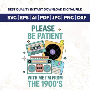 Please Be Patient with Me Svg Png,I&#39;m from the 1900s Png,Throwback Png,Adult Humor Png,Funny Meme Gift,Funny Quotes,1900s Png,Trendy Png