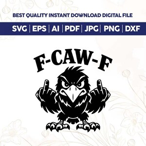 May include: Black and white digital design featuring a crow with an angry expression, giving the middle finger with both hands. The text "F-CAW-F" is above the crow. Includes file formats: SVG, EPS, AI, PDF, JPG, PNG, and DXF.