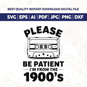 Please Be Patient with Me Svg Png,I&#39;m from the 1900s Png,Funny Quotes Png Svg Files,Throwback Png,Adult Humor Png,Funny Meme Gift,Cricut