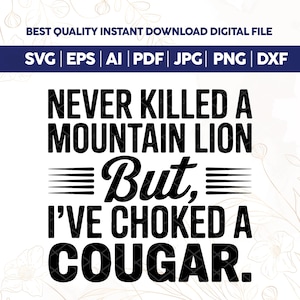Never Killed A Mountain Lion But I&#39;ve Choked A Cougar Svg Png, Funny Hunting Shirt Design For Men, Sarcastic Svg, Funny Quotes, Sublimation