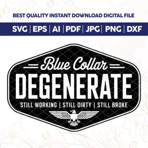 Blue Collar Degenerate SVG Laser Engraving File Leather Hat Patch Designs, Vector Logo Cut Files Still Broke Still Dirty Hands Working PNG