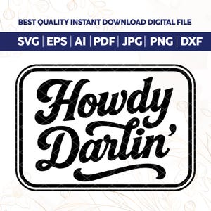 May include: Black and white digital design with the text "Howdy Darlin'" in a retro font, inside a rounded rectangle. The top of the image reads "BEST QUALITY INSTANT DOWNLOAD DIGITAL FILE" with file type options below.