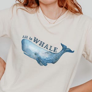All is Whale Comfort Colors® T-shirt, Funny Quote, Cute Summer Tee, Whale Lover Gift, Ocean Animal Tee, Sea Life Shirt, Whale Tee, Simple