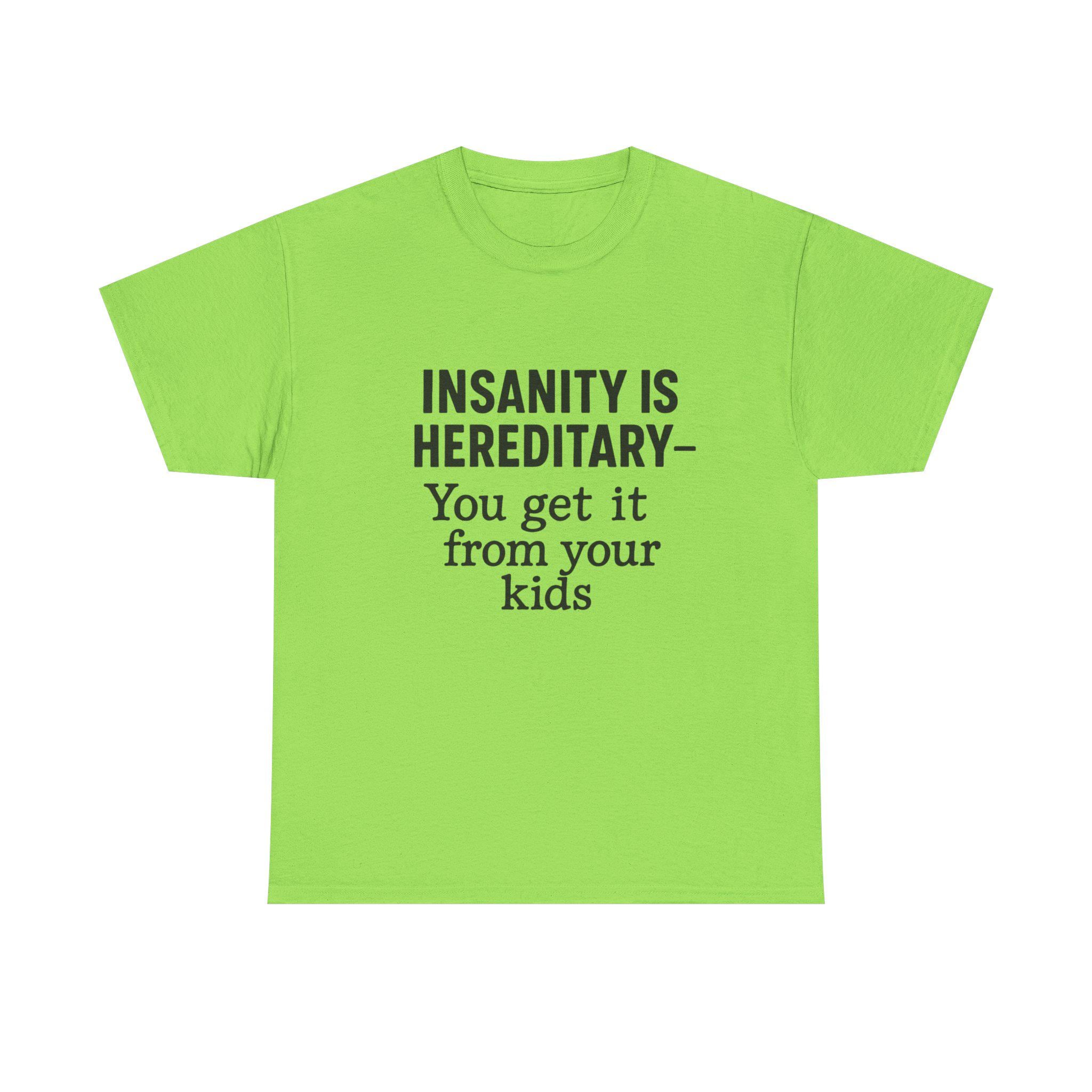 Unisex Heavy Cotton Tee - "Insanity is Hereditary" Funny Family Humor Shirt, Gift for Parents, Casual Wear, Family Events, Humor Tee