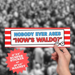 Funny Sticker/Magnet: Nobody Asks How&#39;s Waldo - Where&#39;s Waldo Inspired