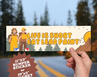 Life is Short, Eat Lead Paint Bumper Sticker: Funny Dark Humor Car Magnet