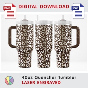 May include: Three 40oz Quencher tumblers with a brown and white leopard print design. Each tumbler has a white lid, a brown handle, and a straw. The words "DIGITAL DOWNLOAD" and "LASER ENGRAVED" are visible.