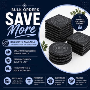 May include: A collection of square and circular black slate coasters stacked in piles. Each coaster features a circular logo engraving that reads YOUR LOGO HERE. The image includes text stating BULK ORDERS SAVE MORE, DISCOUNTS AVAILABLE, GREAT FOR BUSINESSES, EVENTS & GIFTS, PREMIUM QUALITY BUILT TO LAST, HANDCRAFTED & MADE WITH CARE, BETTER VALUE, CUSTOM MADE, and RELIABLE.