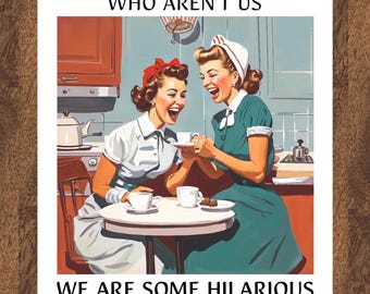 May include: A rectangular wall sign featuring a retro illustration of two laughing individuals in a kitchen setting, with the text I FEEL BAD FOR PEOPLE WHO AREN'T US at the top and WE ARE SOME HILARIOUS MOTHERFUCKERS at the bottom of the print.